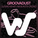 Groovadust - Dunno What I Am (Original Mix)