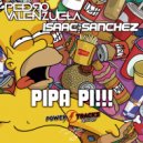 Pedro Valenzuela & Isaac Sanchez - Pipa Pi!!! (Original Mix)