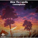 Blow The Capella - Contemplation (Original Mix)