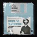Juan de Alvarado - Forever House Music (Original Mix)