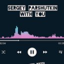 Sergey Parshutkin - With You (Dance edit)