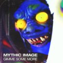 Mythic Image - Gimme Some More ()