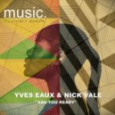 Yves Eaux, Nick Vale - Are You Ready (Original Mix)