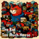 The Kat - Too Much House (Extended)