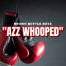 The Brown Bottle Boyz - Azz Whooped ()