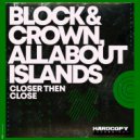Block & Crown, All About Islands - Closer Then Close (Original Mix)