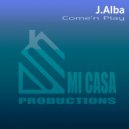 J.Alba - Come\'n Play (Original Mix)
