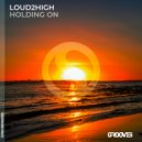Loud2High - Holding On (Extended Mix)