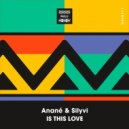 Anané & Silyvi - Is This Love (Original Mix)