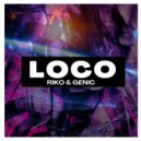 Riko & Genic - Loco (Original Mix)