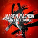Martin Valencia - Can't Get Enough