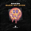 Baker - Suck My D*ck