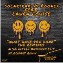 SolarTrak, Rooney & Laura Louise - What Have You Done