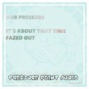 Dub Pressure - Fazed Out (Original Mix)