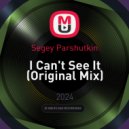 Segey Parshutkin - I Can't See It