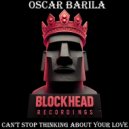 Oscar Barila - Can\'t Stop Thinking About Your Love (Original Mix)