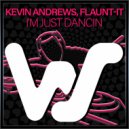 Kevin Andrews, Flaunt-It - I\'m Just Dancin (Original Mix)