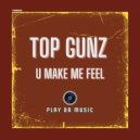 Top Gunz - U Make Me Feel