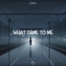 EZERO - What Came To Me (Original Mix)