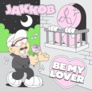 Jakkob - Be My Lover
