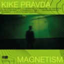 Kike Pravda - Magnetism (Original Mix)