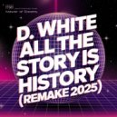 D.White - All The Story Is History