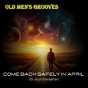 Old Men\'s Grooves - Come Back Safely In April (Or Soon Thereafter) (Original Mix)