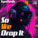 Synthodic - So We Drop It (Radio Version)