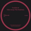 Frankie-B - Take Away The Madness (Instrumental Mix)