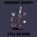 Tracksuit Society - Still Believin (Original Mix)