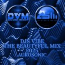 Djs Vibe - The Beautyful Mix 2025 (Aurosonic) ()