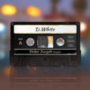 D.White - Ticket Tonight ()
