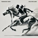 Temporary Hero - HOLD ME CLOSE (Original Mix)