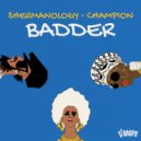 Shermanology & Champion - Badder (Original Mix)