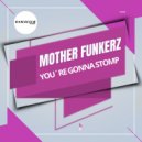 Mother Funkerz - You\'re Gonna Stomp (Extended Mix)