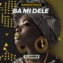 Bongotrack - Ba Mi Dele (Original Mix)