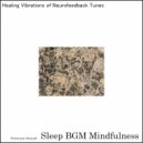 Sleep BGM Mindfulness - Neurologic Waves Dance with Tranquil Dreams